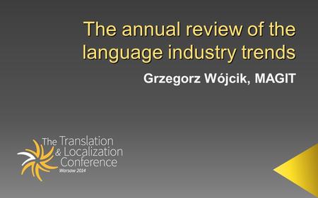  The global language services market size: ca. 34.8 bln US$  Market is growing, but slower than predicted: 5.1% In 2011 about 7.1%, in 2012 about 12.1%
