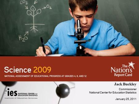 Jack Buckley Commissioner National Center for Education Statistics January 25, 2011.