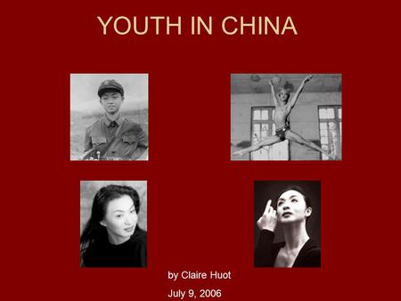 YOUTH IN CHINA by Claire Huot July 9, 2006. 3 Generations New China Youth Cultural Revolution Youth Reform Era Youth.