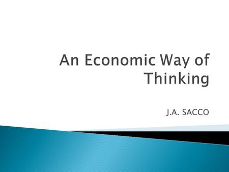 J.A. SACCO. As in all things, economics is a series of decisions.  Who makes these decisions? Consumers? Producers?  Are these decisions based on needs/wants?