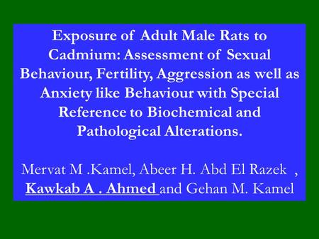 Exposure of Adult Male Rats to Cadmium: Assessment of Sexual Behaviour, Fertility, Aggression as well as Anxiety like Behaviour with Special Reference.