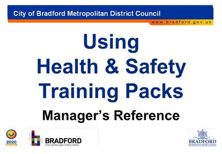City of Bradford Metropolitan District Council Using Health & Safety Training Packs Manager’s Reference.
