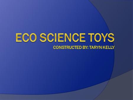 Background Information  Kit included materials to make seven toys  Called “Eco” Science Toys because many of the materials used were recycled objects.