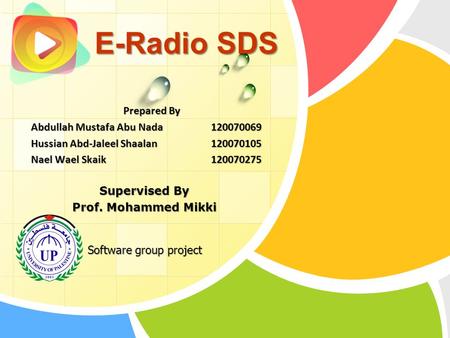 L/O/G/O E-Radio SDS Prepared By Abdullah Mustafa Abu Nada120070069 Hussian Abd-Jaleel Shaalan 120070105 Nael Wael Skaik120070275 Supervised By Prof. Mohammed.