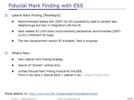 G.Sirri – INFN Bologna videconf 2008-03-06 1/14 Fiducial Mark Finding with ESS  Lateral Mark Finding [FlexMapX]: Recommended release 42b (2007-10-25)
