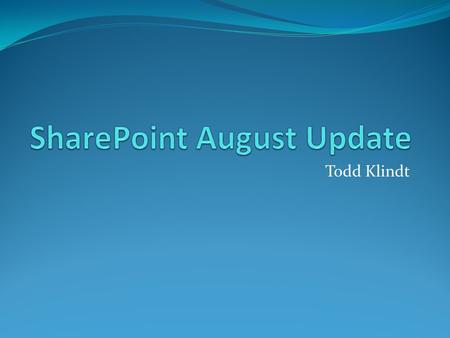 Todd Klindt. New downloads Infrastructure update Adds search improvements from Search Server Has Content Deployment fixes Does NOT include SP1, install.