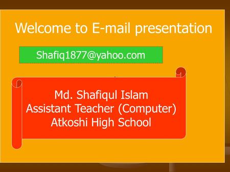 Welcome to  presentation Md. Shafiqul Islam Assistant Teacher (Computer) Atkoshi High School