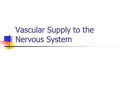 Vascular Supply to the Nervous System. Introduction Blood supplies brain cells with essential nutrients such as glucose and oxygen, and removes CO 2 from.