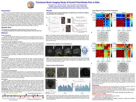 Functional Brain Imaging Study of Central Post-Stroke Pain in Rats Hsiang-Chin Lu 1, Wei-Jen Chang 1, Guan-Ying Chiou 2, Bai Chuang Shyu 1* 1 Institute.