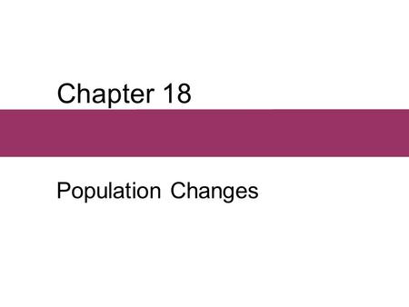 Chapter 18 Population Changes. Chapter Outline  Demographic Techniques  Preindustrial Population Trends  Malthusian Theory  Modernization and Population.