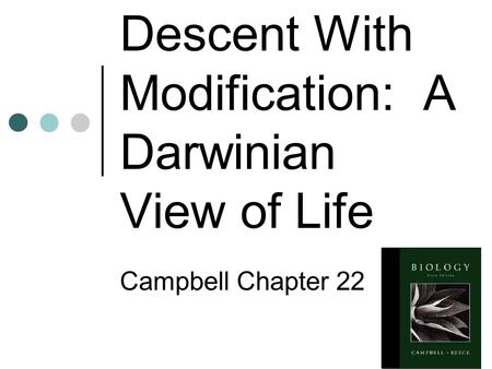 Descent With Modification: A Darwinian View of Life Campbell Chapter 22.