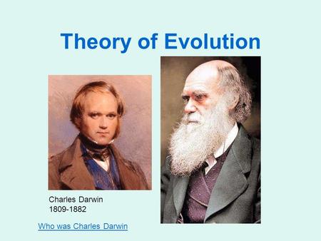 Theory of Evolution Charles Darwin 1809-1882 Who was Charles Darwin.