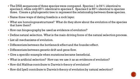  The DNA sequences of three species were compared. Species 1 is 94% identical to species 2, while only 85% identical to species 3. Species 2 is 89% identical.