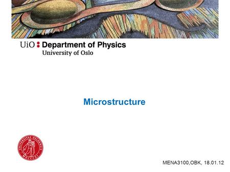 Microstructure MENA3100,OBK, 18.01.12. Based on chapter 1 The Consept of Microstructure.