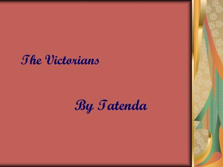 The Victorians By Tatenda Contents 4 - Queen Victoria 5 - Queen Victoria 6 - famous Victorians 7 - Charles Darwin 8 - Charles dickens 9 - Florence Nightingale.