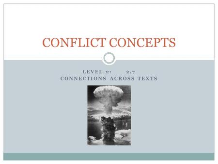 LEVEL 2:2.7 CONNECTIONS ACROSS TEXTS CONFLICT CONCEPTS.