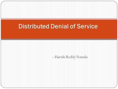 --Harish Reddy Vemula Distributed Denial of Service.