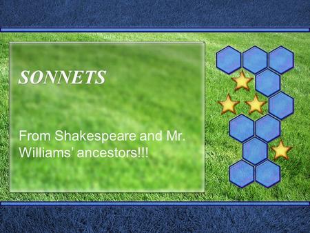 SONNETS From Shakespeare and Mr. Williams’ ancestors!!!