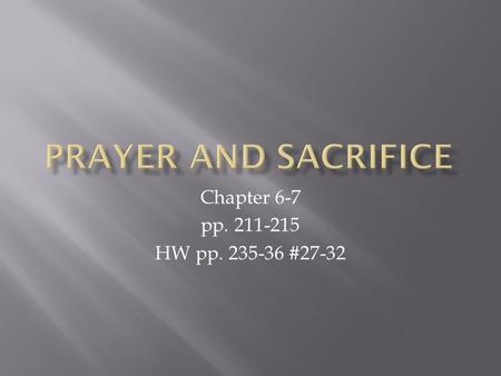 Chapter 6-7 pp. 211-215 HW pp. 235-36 #27-32.  An essential part of Christian life. The raising of our hearts and minds to Him in conversation.  Prayer.