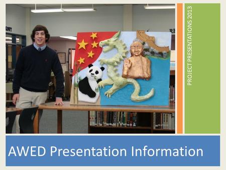 AWED Presentation Information PROJECT PRESENTATIONS 2013.