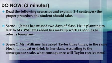 DO NOW: (3 minutes)  Read the following scenarios and explain (1-3 sentences) the proper procedure the student should take.  Scene 1: James has missed.