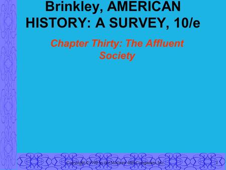 Copyright ©1999 by the McGraw-Hill Companies, Inc.1 Brinkley, AMERICAN HISTORY: A SURVEY, 10/e Chapter Thirty: The Affluent Society.