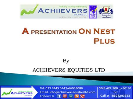 ACHIIEVERS EQUITIES LTD By. Omnesys NEST Plus is an innovative solution offering „TOOLS OF THE TRADE ‟ from Omnesys and its partners that allows an investor.