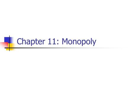 Chapter 11: Monopoly. Monopoly market single seller for a product with no close substitutes barriers to entry.