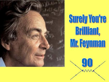 Feynman Rules Feynman Diagrams Feynman Parametrization Feynman Gauge Feynman Cut-off Feynman Propagator Feynman Path integral Feynman Parton Model ….