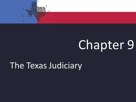 Chapter 9 The Texas Judiciary. Texas Court System All State Judges Elected –Significant difference from federal judges Subject to voter “punishment”