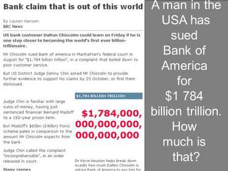 A man in the USA has sued Bank of America for $1 784 billion trillion. How much is that?