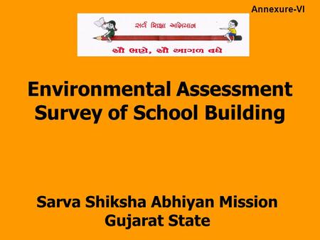 Environmental Assessment Survey of School Building Sarva Shiksha Abhiyan Mission Gujarat State Annexure-VI.