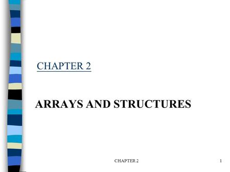 CHAPTER 21 ARRAYS AND STRUCTURES. CHAPTER 22 Arrays Array: a set of index and value data structure For each index, there is a value associated with that.