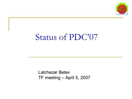 Status of PDC’07 Latchezar Betev TF meeting – April 5, 2007.