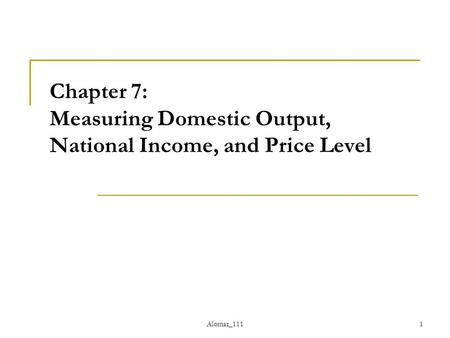 Alomar_1111 Chapter 7: Measuring Domestic Output, National Income, and Price Level.
