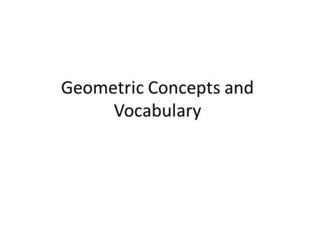 Geometric Concepts and Vocabulary. Point A point has no dimensions or size. A point is named by a single letter. X point X.