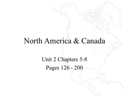 North America & Canada Unit 2 Chapters 5-8 Pages 126 - 200.