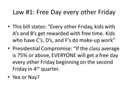 Law #1: Free Day every other Friday This bill states: “Every other Friday, kids with A’s and B’s get rewarded with free time. Kids who have C’s, D’s, and.