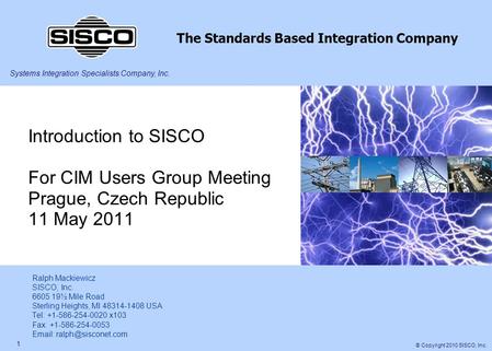 Systems Integration Specialists Company, Inc. The Standards Based Integration Company © Copyright 2010 SISCO, Inc. 1 Introduction to SISCO For CIM Users.