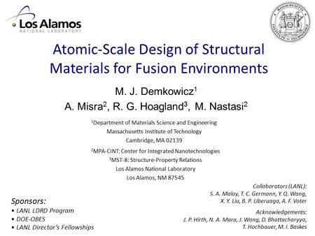 Atomic-Scale Design of Structural Materials for Fusion Environments Sponsors: LANL LDRD Program DOE-OBES LANL Director’s Fellowships Acknowledgements: