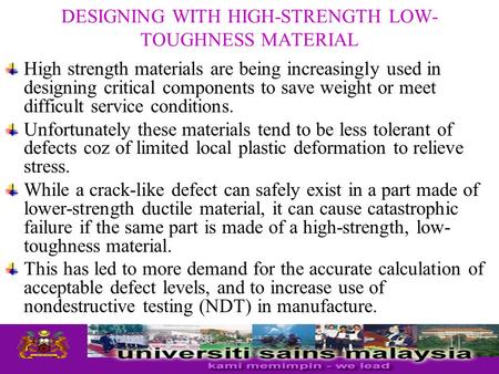High strength materials are being increasingly used in designing critical components to save weight or meet difficult service conditions. Unfortunately.