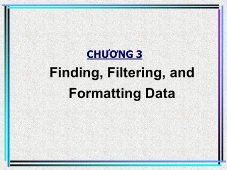 CHƯƠNG 3 Finding, Filtering, and Formatting Data.