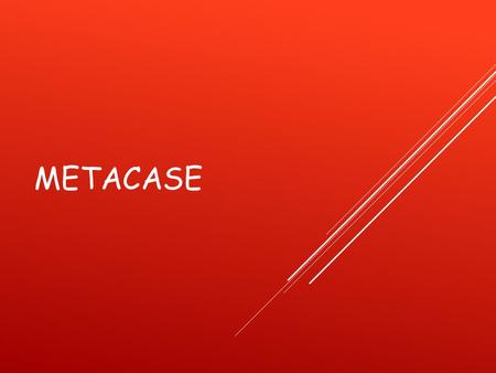 METACASE. WHAT THIS PRESENTATION IS ABOUT  What’s META MODELING?  What’s METACASE?  METAEDIT+ 5.1 EVALUTION PROGRAM  Diagram and its kinds.