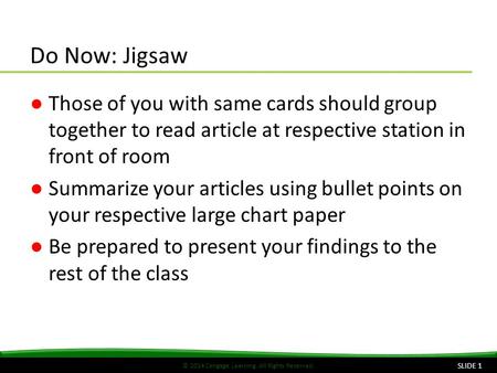 © 2014 Cengage Learning. All Rights Reserved. Do Now: Jigsaw ●Those of you with same cards should group together to read article at respective station.
