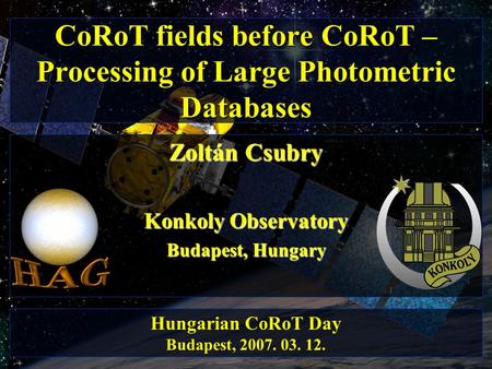 CoRoT fields before CoRoT – Processing of Large Photometric Databases Zoltán Csubry Konkoly Observatory Budapest, Hungary Hungarian CoRoT Day Budapest,