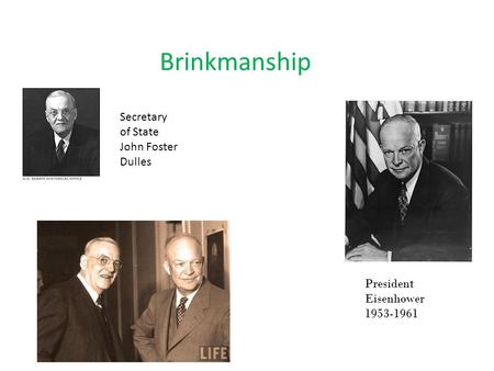 Brinkmanship Secretary of State John Foster Dulles