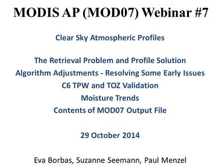 MODIS AP (MOD07) Webinar #7 Clear Sky Atmospheric Profiles The Retrieval Problem and Profile Solution Algorithm Adjustments - Resolving Some Early Issues.