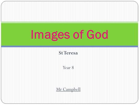 St Teresa Year 8 Mr Campbell Images of God. What We’ll Cover  Prayer  Recap – Modern Day Jesus  Video Clip – St Theresa  St Theresa’s Prayer  SST.
