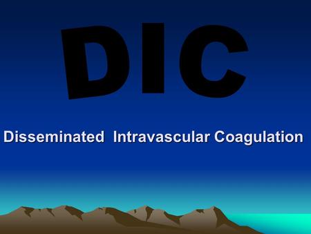 Disseminated Intravascular Coagulation. XIIa Coagulation cascade IIa Intrinsic system (surface contact ) XII XI XIa Tissue factor IX IXa VIIa VII VIIIVIIIa.