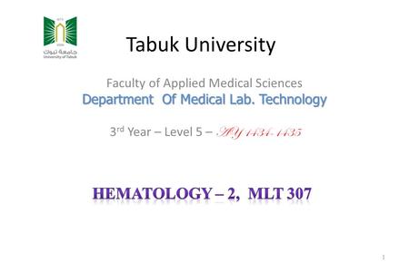 Tabuk University Faculty of Applied Medical Sciences Department Of Medical Lab. Technology 3 rd Year – Level 5 – AY 1434-1435 1.